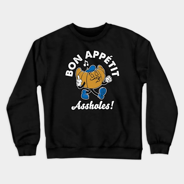 Bon Appetit Assholes - Vintage Cartoon Croissant - French Pastry Crewneck Sweatshirt by Nemons